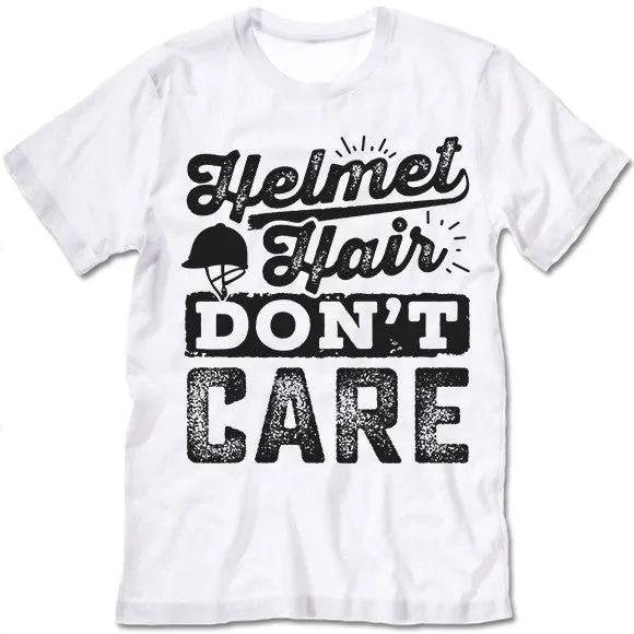 Helmet Hair Don't Care. Horse Riding T Shirt