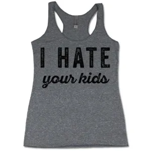 I Hate Your Kids Tank Top