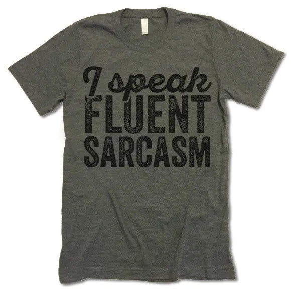 I Speak Fluent Sarcasm T-Shirt
