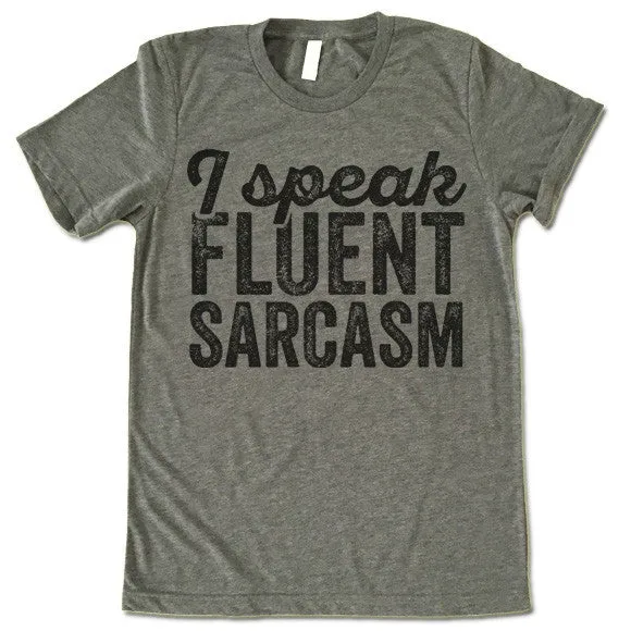 I Speak Fluent Sarcasm T-Shirt