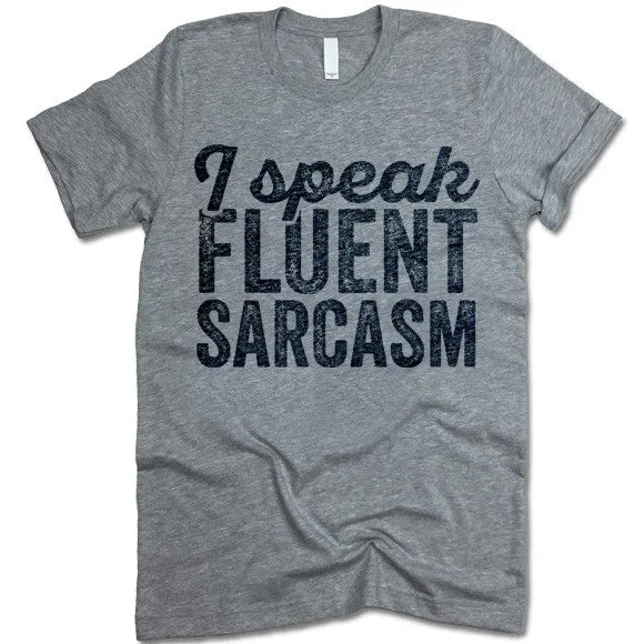 I Speak Fluent Sarcasm T-Shirt