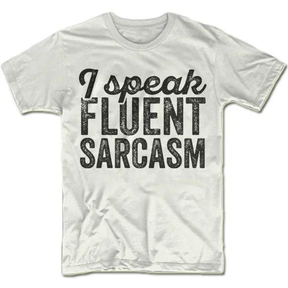 I Speak Fluent Sarcasm T-Shirt
