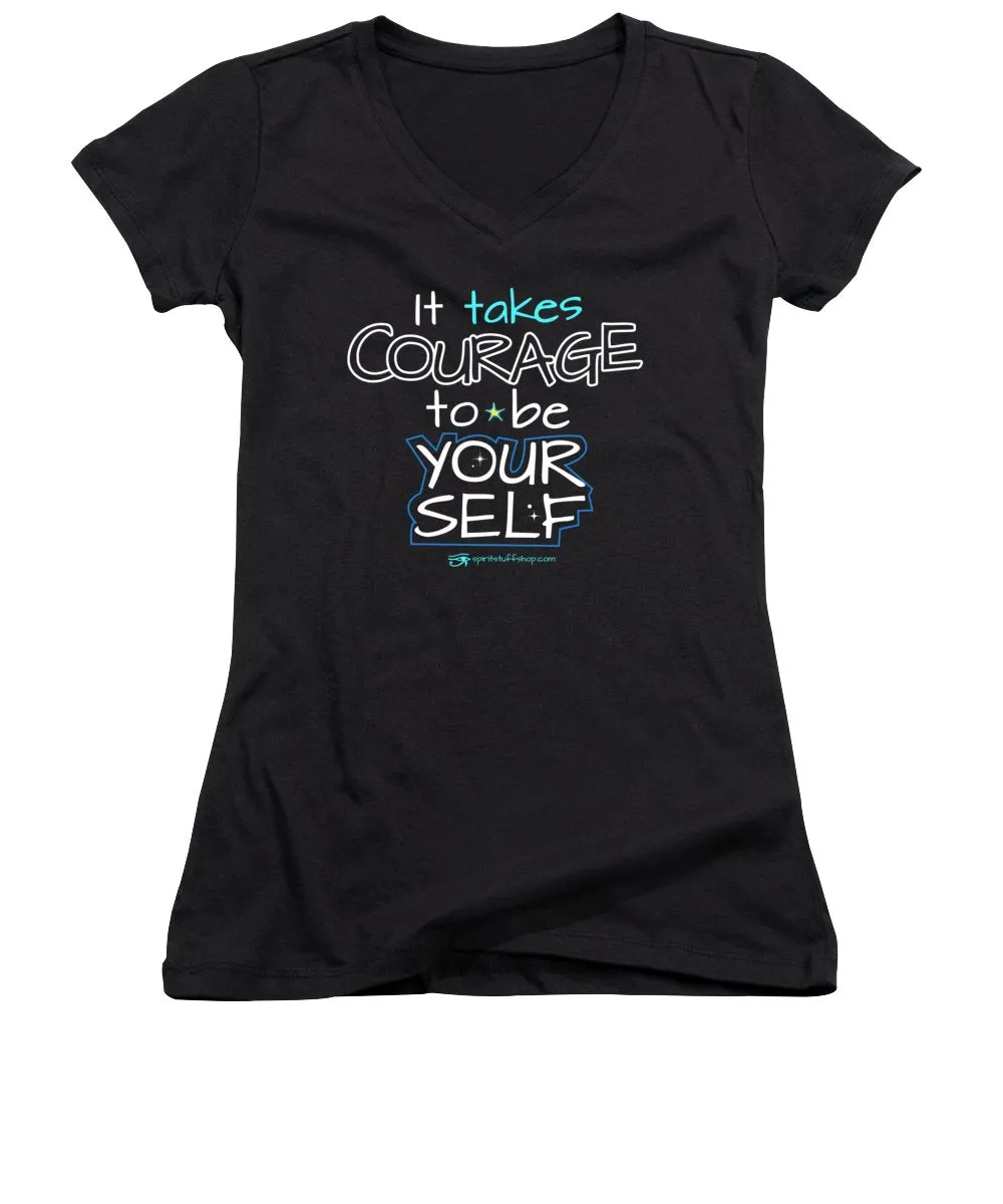 It Takes Courage To Be Your Self - Women's V-Neck