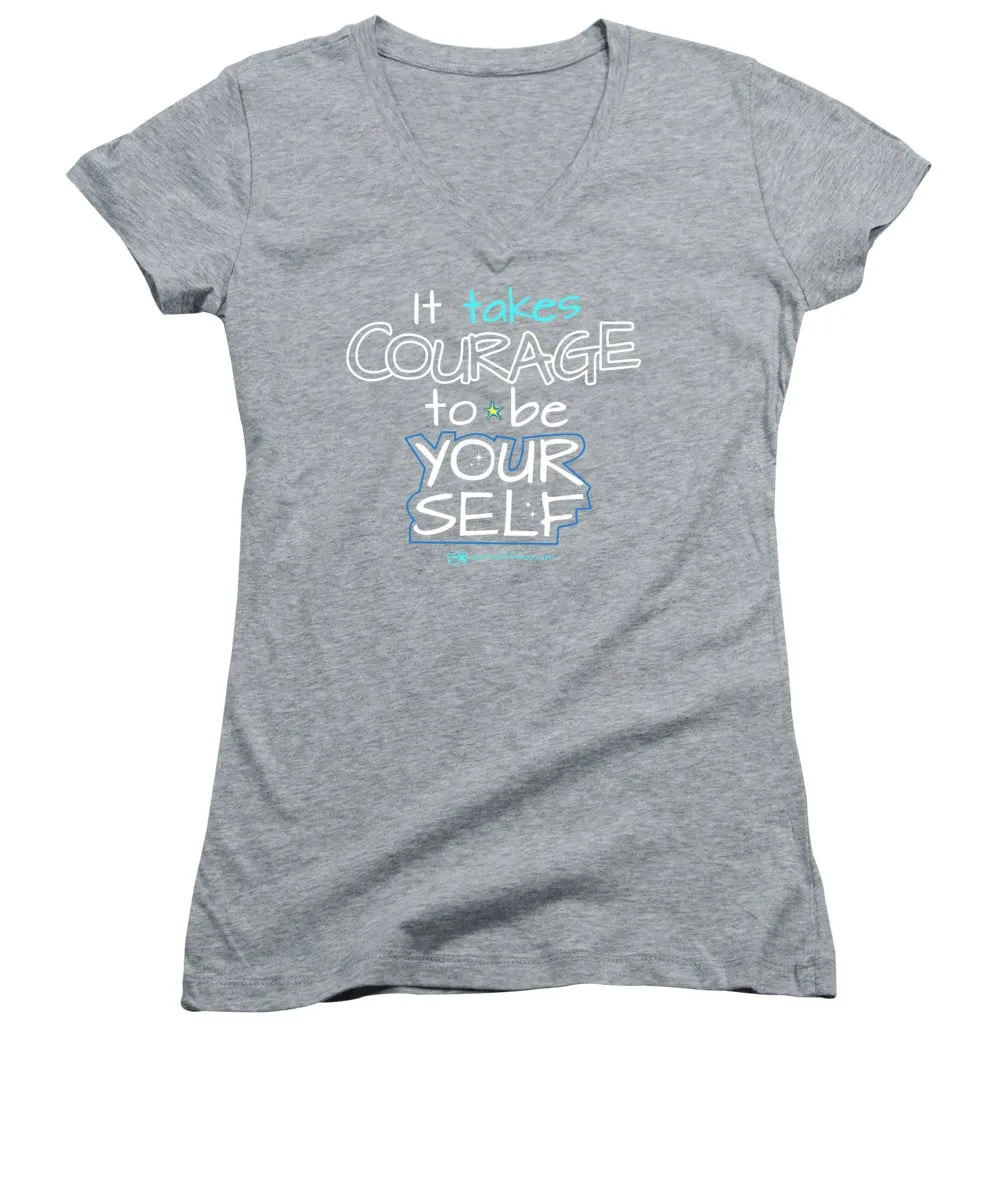 It Takes Courage To Be Your Self - Women's V-Neck