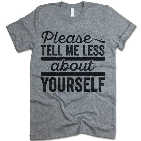 Please Tell Me Less About Yourself T Shirt
