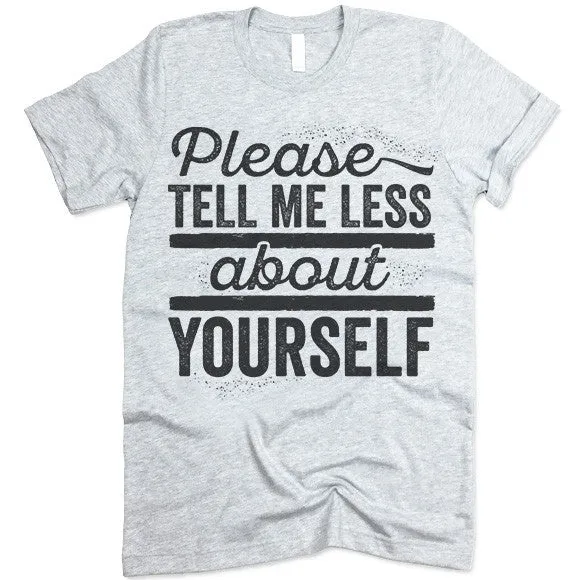 Please Tell Me Less About Yourself T Shirt
