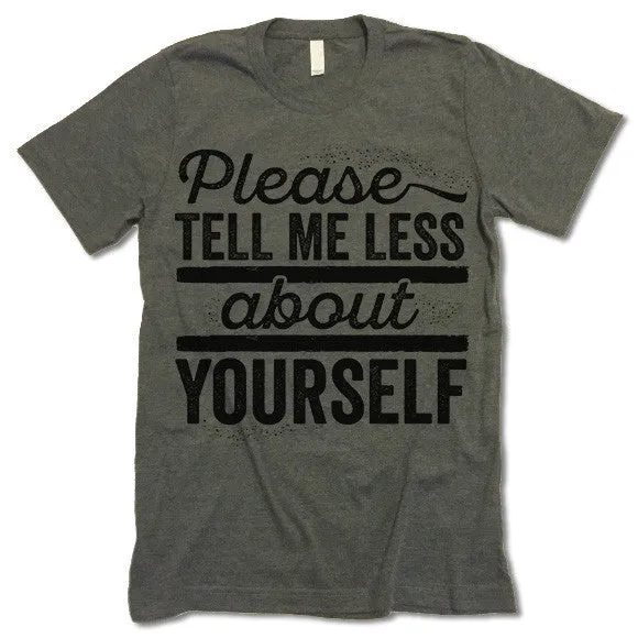 Please Tell Me Less About Yourself T Shirt