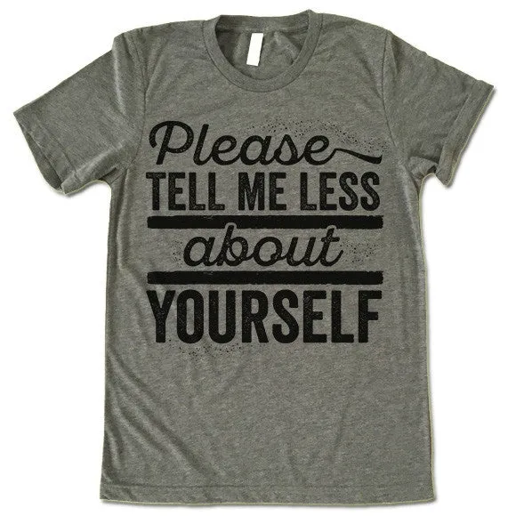 Please Tell Me Less About Yourself T Shirt