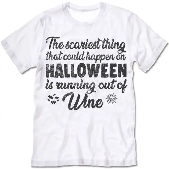 The Scariest Thing That Could Happen On Halloween Is Running Out Of Wine T-Shirt