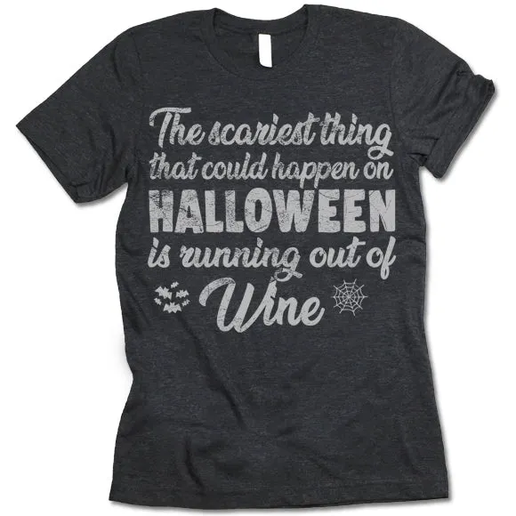 The Scariest Thing That Could Happen On Halloween Is Running Out Of Wine T-Shirt
