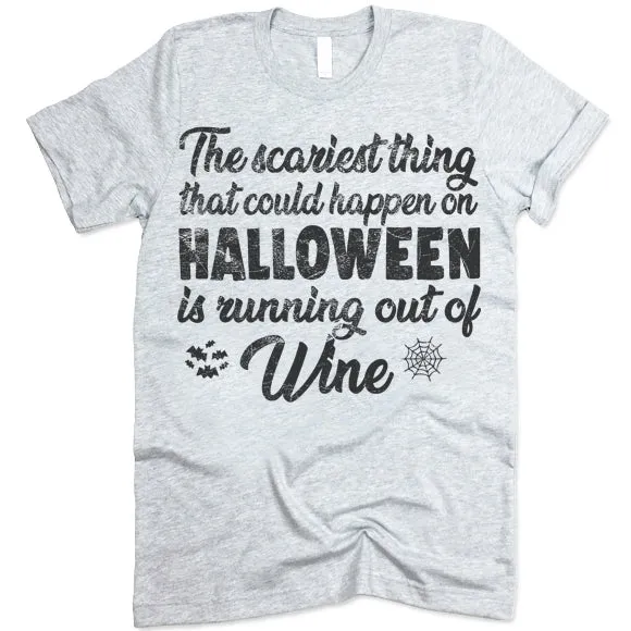 The Scariest Thing That Could Happen On Halloween Is Running Out Of Wine T-Shirt