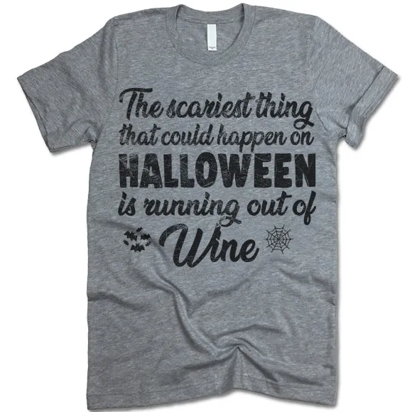 The Scariest Thing That Could Happen On Halloween Is Running Out Of Wine T-Shirt